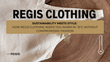 Sustainability Meets Style: How Regis Clothing Keeps You Warm in -15°C Without Compromising Fashion